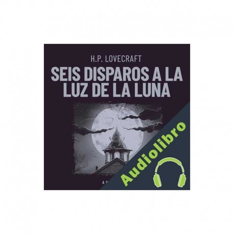 Audiolibro Seis disparos a la luz de la luna H.P. Lovecraft