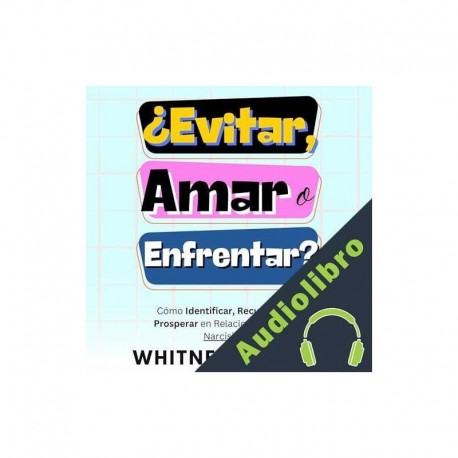 Audiolibro ¿Evitar, Amar o Enfrentar?: Cómo Identificar, Recuperarse y Prosperar en Relaciones Tóxicas y Narcisistas Whitney Barton