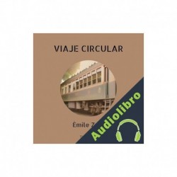 Audiolibro Viaje circular Émile Zola