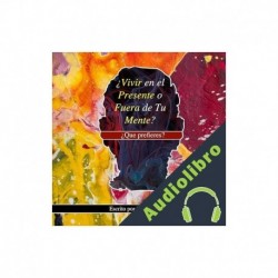 Audiolibro ¿Vivir en el Presente o Fuera de Tu Mente?: ¿Qué Prefieres? Nick Arandes
