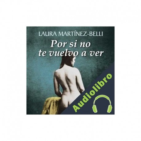 Audiolibro Por si no te vuelvo a ver Laura Martínez-Belli