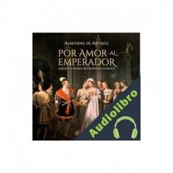 Audiolibro Por amor al Emperador Almudena de Arteaga