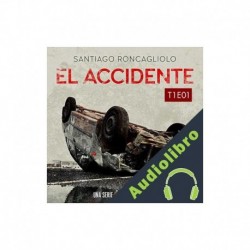 Audiolibro El accidente, T01E01 Santiago Roncagliolo