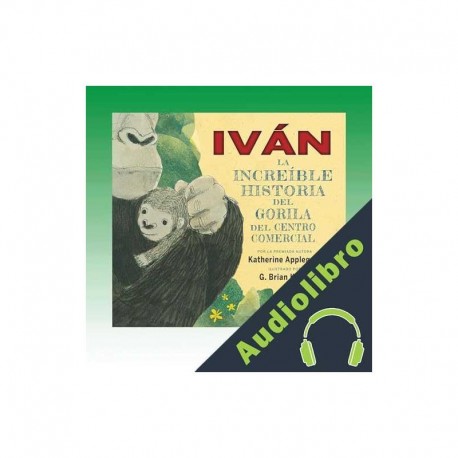 Audiolibro Iván: La increíble historia del Gorila del Centro Comercial Katherine Applegate