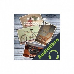 Audiolibro Adonde no conozco nada Antonio Malpica