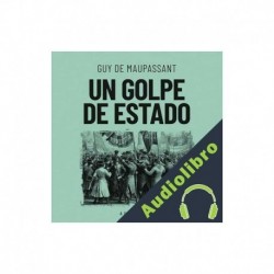 Audiolibro Un golpe de estado Guy De Maupassant