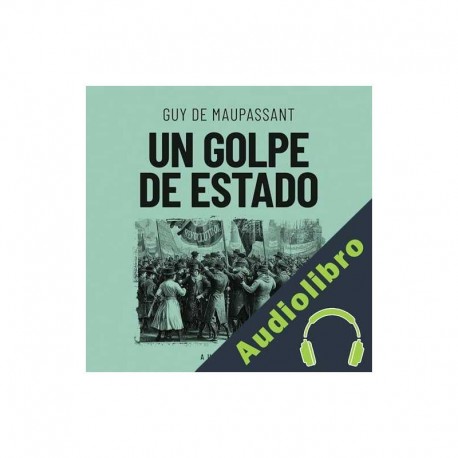 Audiolibro Un golpe de estado Guy De Maupassant