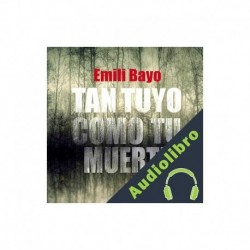 Audiolibro Tan tuyo como tu muerte Emili Bayo