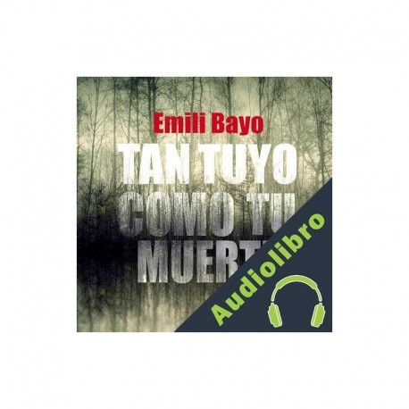Audiolibro Tan tuyo como tu muerte Emili Bayo
