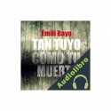 Audiolibro Tan tuyo como tu muerte Emili Bayo