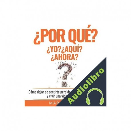Audiolibro Por qué Yo? Por qué Aquí? Por qué Ahora? Marc Reklau