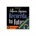 Audiolibro Recuerda tu futuro, E06 Alfonso Alejandro Aguirre Quiñonez