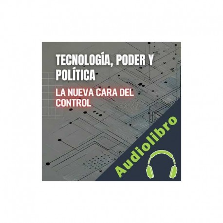 Audiolibro Tecnología, Poder Y Política: La Nueva Cara Del Control Alexander Nicolaus