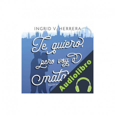 Audiolibro Te quiero, pero voy a matarte Ingrid V Herrera