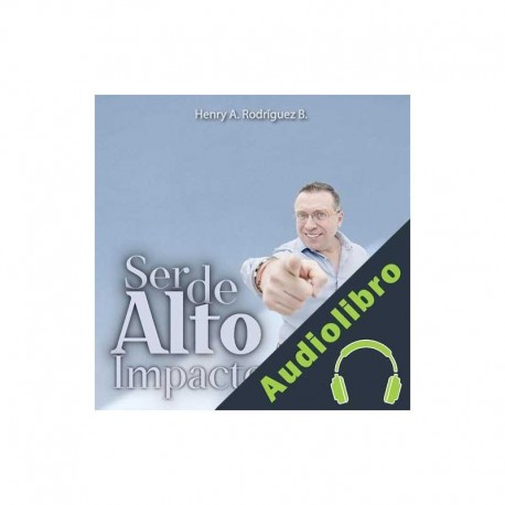 Audiolibro Ser de alto impacto Henry A. Rodriguez R.