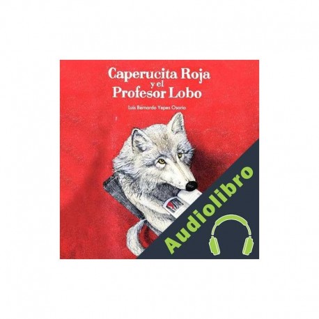 Audiolibro Caperucita Roja y el Profesor Lobo Luis Bernardo Yepes Osorio