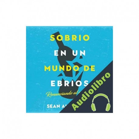 Audiolibro Sobrio en un Mundo de Ebrios Sean Alexander