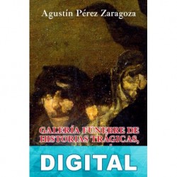 Galería fúnebre de historias trágicas, espectros y sombras ensangrentadas III Agustín Pérez Zaragoza