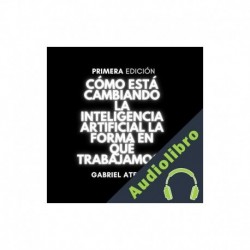 Audiolibro ¿Cómo está cambiando la IA la forma en que trabajamos? Gabriel Atencio
