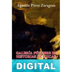 Galería fúnebre de historias trágicas, espectros y sombras ensangrentadas III Agustín Pérez Zaragoza