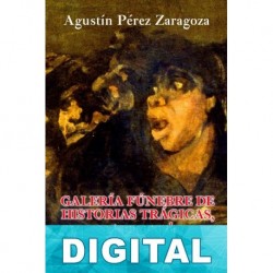 Galería fúnebre de historias trágicas, espectros y sombras ensangrentadas IV Agustín Pérez Zaragoza