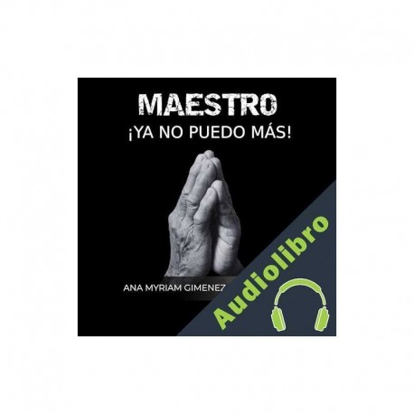 Audiolibro Maestro: ¡Ya No Puedo Más! Ana M. Giménez Rodríguez