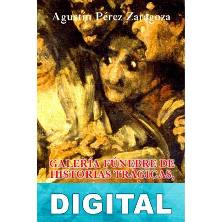 Galería fúnebre de historias trágicas, espectros y sombras ensangrentadas IX Agustín Pérez Zaragoza