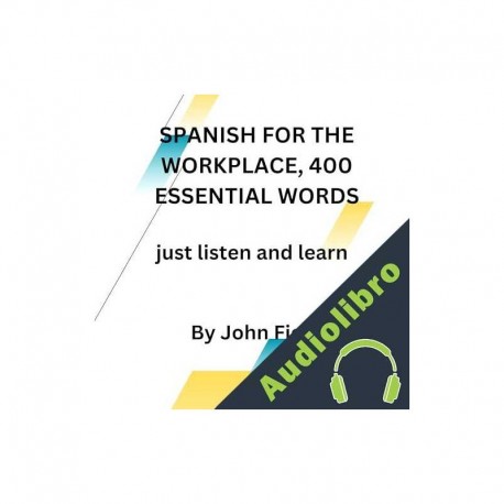 Audiolibro Spanish for the Workplace - 400 Essential Words - Just Listen and Learn John Fiore