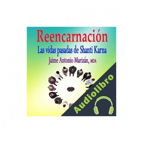 Audiolibro Reencarnación: Las vidas pasadas de Shanti Karna Jaime Antonio Marizan