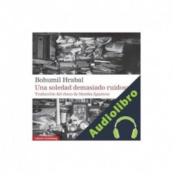 Audiolibro Una soledad demasiado ruidosa Bohumil Hrabal