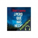 Audiolibro ¿Pero qué has hecho? Shari Lapena
