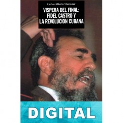 Víspera del final: Fidel Castro y la revolución cubana Carlos Alberto Montaner