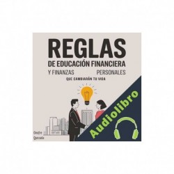 Audiolibro Reglas de Educación Financiera y Finanzas Personales que Cambiarán tu Vida Onofre Quezada