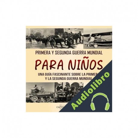 Audiolibro Primera y Segunda Guerra Mundial para niños Captivating History