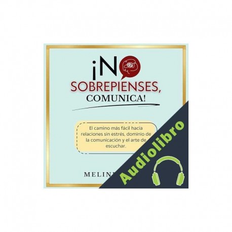 Audiolibro ¡No Sobrepienses Comunica! ] Melinda Ball