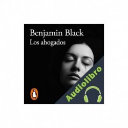 Audiolibro Los ahogados Benjamin Black, Antonia Martín Martín - translator