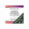 Audiolibro Reparentando a Tu Niño Interior Herido Leigh W. Hart