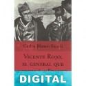 Vicente Rojo, el general que humilló a Franco Carlos Blanco Escolá