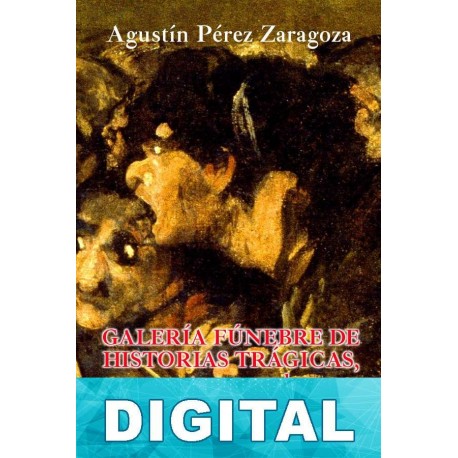 Galería fúnebre de historias trágicas, espectros y sombras ensangrentadas XII Agustín Pérez Zaragoza