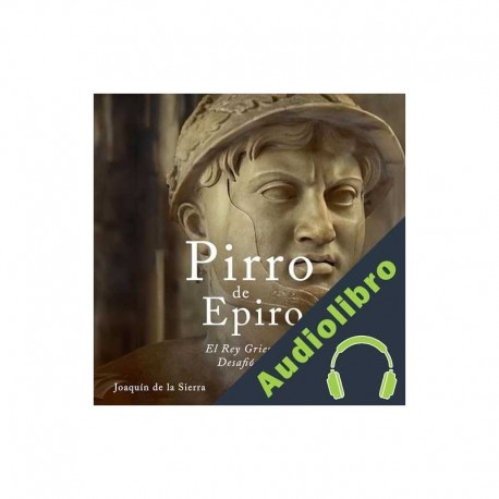 Audiolibro Pirro de Epiro: El Rey Griego que Desafió Roma Joaquín de la Sierra