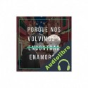 Audiolibro Porque Nos Volvimos A  Ourselves in Love Again] Antonio Bravo Alcaina