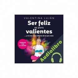 Audiolibro Ser feliz es para valientes Valentina Luján