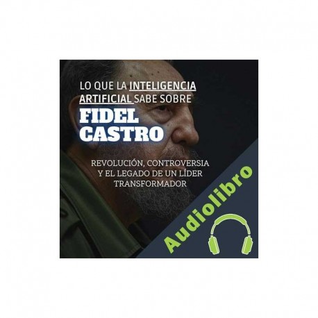 Audiolibro Lo Que La Inteligencia Artificial Sabe Sobre Fidel Castro Thiago Fava