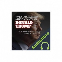 Audiolibro Lo Que La Inteligencia Artificial Sabe Sobre Donald Trump Thiago Fava