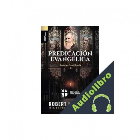 Audiolibro Predicacion Evangelica Teologia para Vivir Editorial, Robert L. Dabney, Jaime D. Caballero