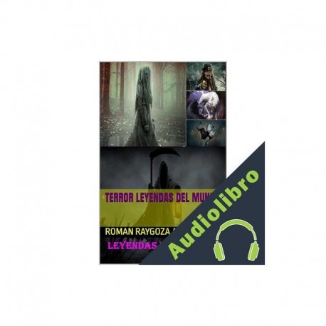 Audiolibro Terror Leyendas del mundo. Roman Raygoza A.