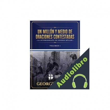 Audiolibro Un millon y medio de oraciones contestadas - Vol. 1 Teologia para Vivir Editorial, George Müller