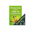 Audiolibro 44 Secretos para Jugar un Estupendo Futbol Mirsad Hasic