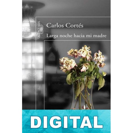 Larga noche hacia mi madre Carlos Cortés