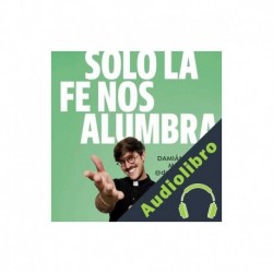 Audiolibro Solo la fe nos alumbra Damián María Montes